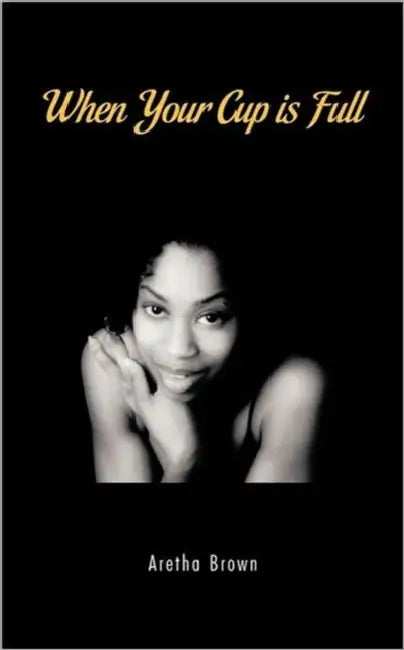 When Your Cup Is Full: Write On! by Aretha Brown