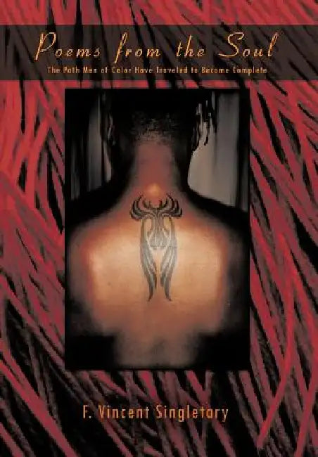 Poems from the Soul: The Path Men of Color Have Traveled to Become Complete by F. Vincent Singletary