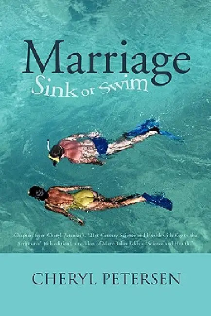 Marriage: Sink or Swim: Chapters from Cheryl Petersen's, 21st Century Science and Health with Key to the Scriptures (4th Editi by Cheryl Petersen