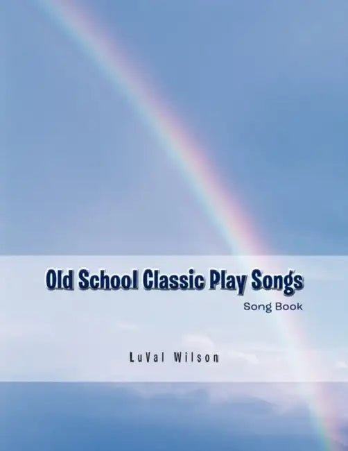 Old School Classic Play Songs: Song Book by Luval Wilson