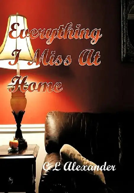 Everything I Miss at Home by C. L. Alexander