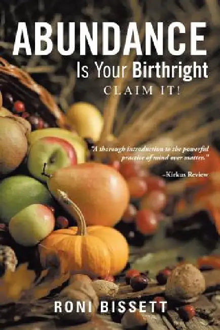 Abundance Is Your Birthright: Claim It! by Roni Bissett