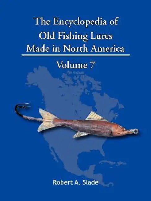 The Encyclopedia of Old Fishing Lures: Made in North America by Robert A. Slade