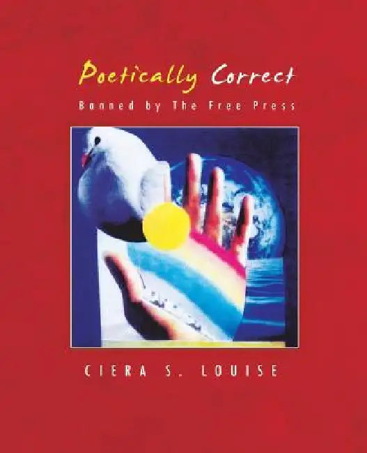 Poetically Correct: Banned by The Free Press by Ciera S. Louise