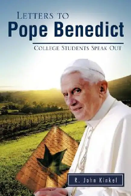 Letters to Pope Benedict: College Students Speak Out by R. John Kinkel