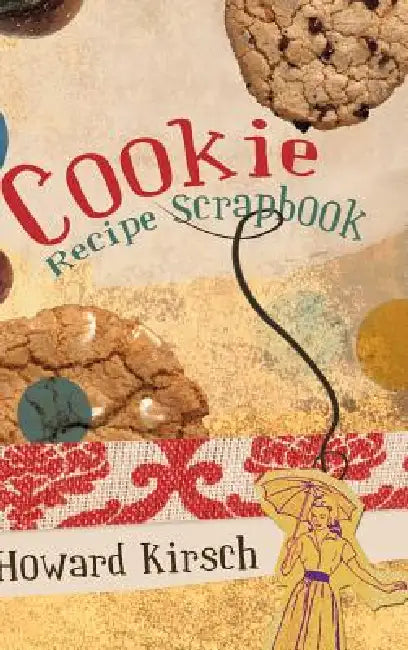 Cookie Recipe Scrapbook by Howard Kirsch