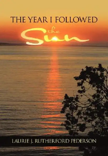 The Year I Followed the Sun by Laurie J. Rutherford Pederson