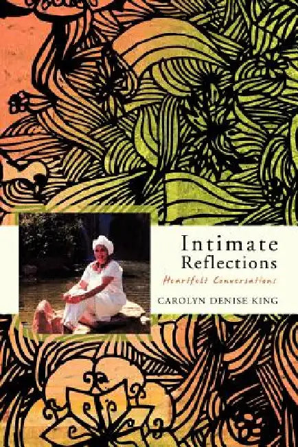 Intimate Reflections: Heartfelt Conversations by Carolyn Denise King