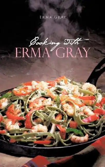 Cooking with Erma Gray by Erma Gray