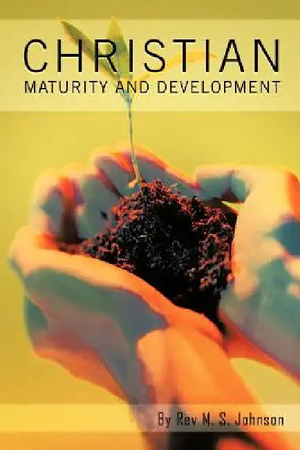 Christian Maturity and Development by J. S. Johnson