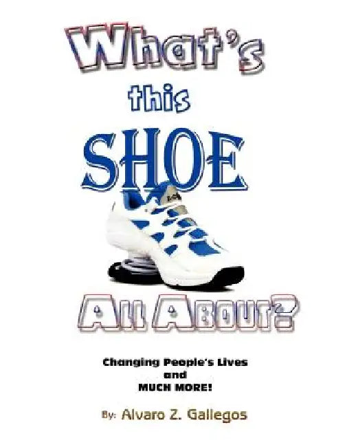 What's This Shoe All About? by Alvaro Z. Gallegos