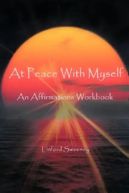 At Peace with Myself: An Affirmations Workbook by Linford Sweeney