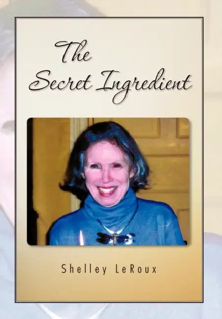 The Secret Ingredient: Or How to Cook a Perfect 3-Minute Egg in Twenty Minutes by Shelley LeRoux