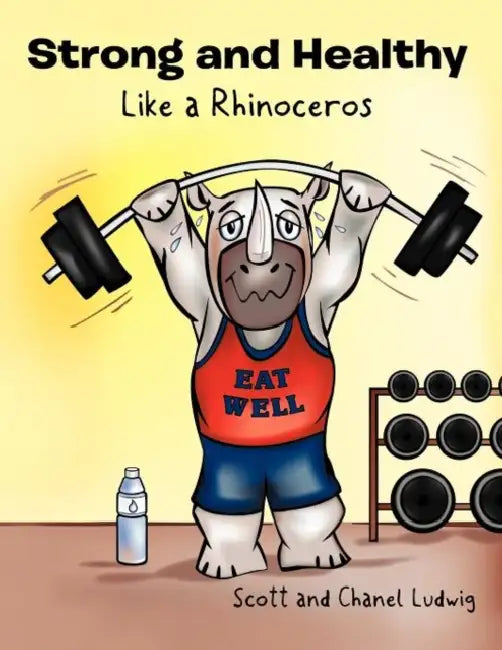Strong and Healthy Like a Rhinoceros by Scott And Chanel Ludwig