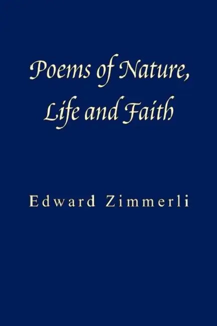 Poems of Nature, Life and Faith by Edward Zimmerli