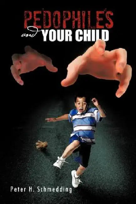 Pedophiles and Your Child by Peter H. Schmedding