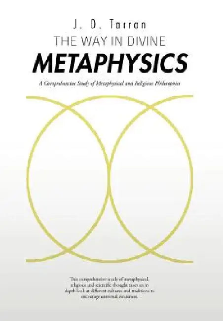 The Way in Divine Metaphysics: A Comprehensive Study of Metaphysical and Religious Philosophies by J. D. Tarran
