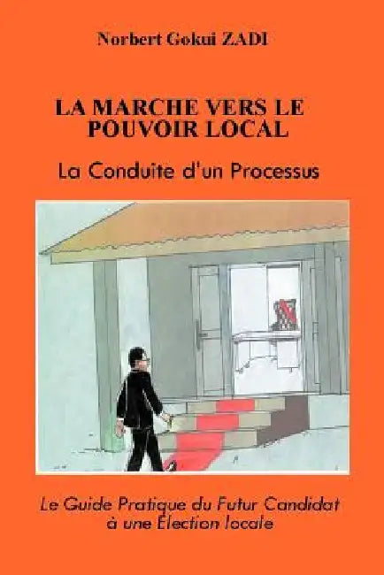 La Marche Vers Le Pouvoir Local: La Conduite D'Un Processus by Norbert Gokui Zadi