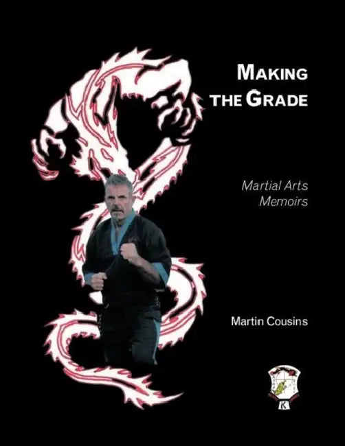 Making the Grade: Martial Arts Memoirs by Martin Cousins