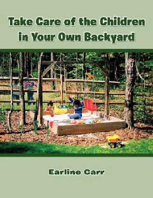 Take Care of the Children in Your Own Backyard by Earline Carr
