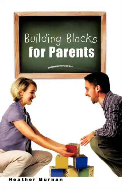 Building Blocks for Parents by Heather Burnan