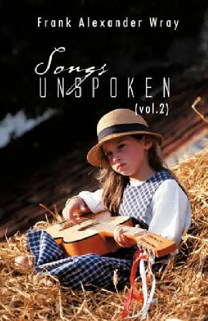 Songs Unspoken (Vol.2) by Frank Alexander Wray