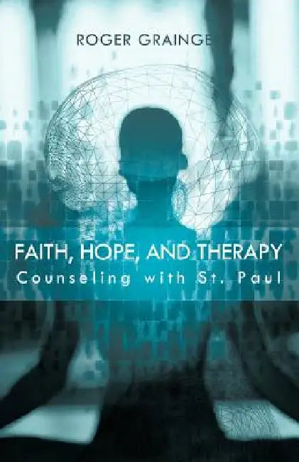 Faith, Hope, and Therapy: Counseling with St. Paul by Roger Grainger