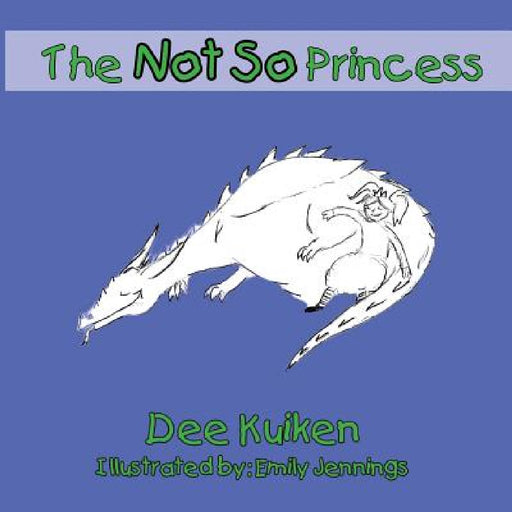 The Not So Princess by Dee Kuiken