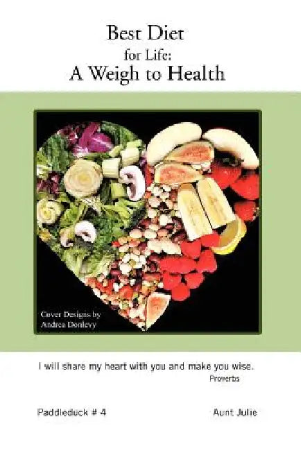 Best Diet for Life: A Weigh to Health: Paddleduck # 4 by Aunt Julie