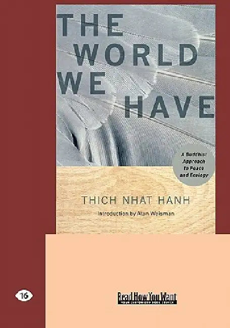 The World We Have: A Buddhist Approach to Peace and Ecology (Easyread Large Edition) by Thich Nhat Hanh