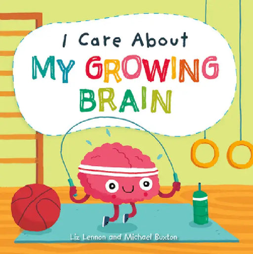 I Care about My Growing Brain by Liz Lennon, Michael Buxton