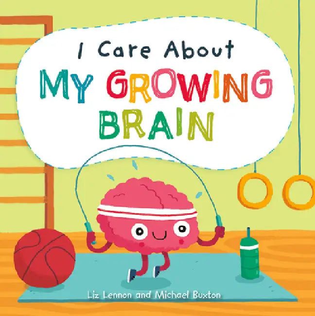 I Care about My Growing Brain by Liz Lennon, Michael Buxton