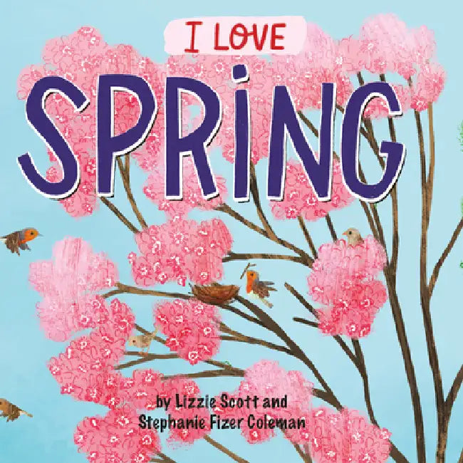 I Love Spring by Lizzie Scott, Stephanie Fizer Coleman