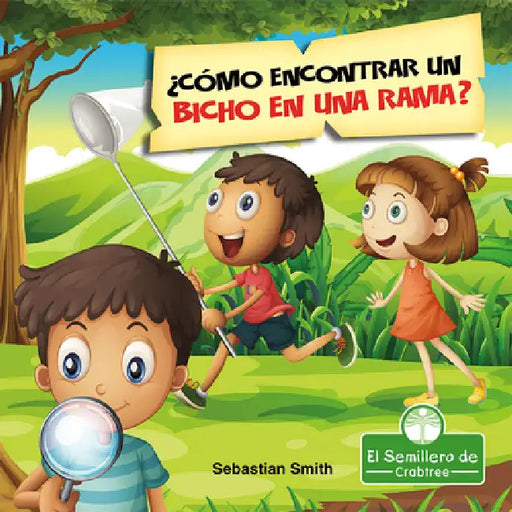 ¿Cómo Encontrar Un Bicho En Una Rama? (How Do You Find a Bug on a Branch?) by Sebastian Smith, Santiago Ochoa