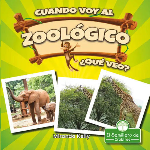 Cuando Voy Al Zoológico, ¿Qué Veo? (When I Go to the Zoo, What Do I See?) by Miranda Kelly, Pablo de la Vega