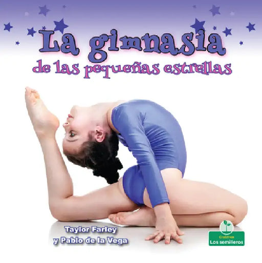 La Gimnasia de Las Pequeñas Estrellas (Little Stars Gymnastics) by Taylor Farley, Pablo de la Vega