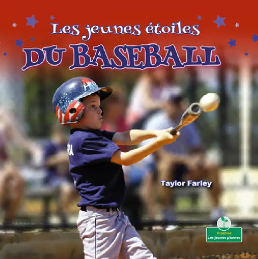 Les Jeunes Étoiles Du Baseball (Little Stars Baseball) by Taylor Farley, Claire Savard