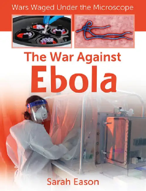 The War Against Ebola by Sarah Eason