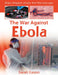 The War Against Ebola by Sarah Eason