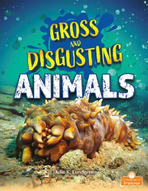 Gross and Disgusting Animals by Julie K. Lundgren