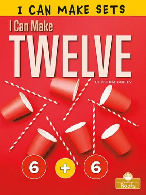 I Can Make Twelve by Christina Earley