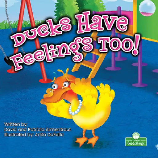 Ducks Have Feelings Too! by David Armentrout