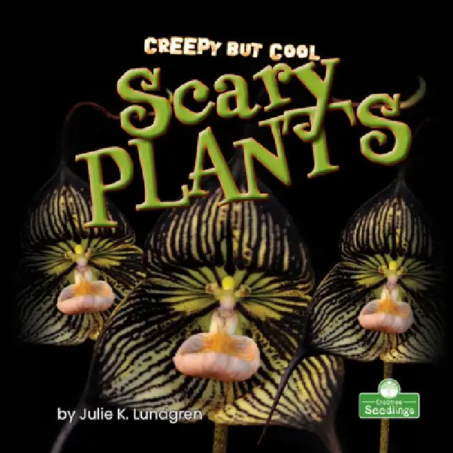 Creepy But Cool Scary Plants by Julie K. Lundgren