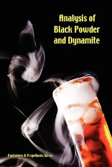 Analysis of Black Powder and Dynamite (Explosives & Propellants Series) by Walter O. Snelling, Christian George Storm