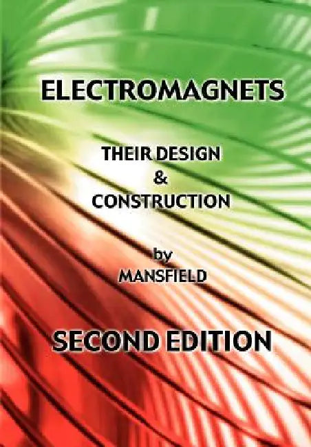 Electromagnets - Their Design and Construction (New Revised Edition) by A. N. Mansfield, Will Matney, Greg Easter