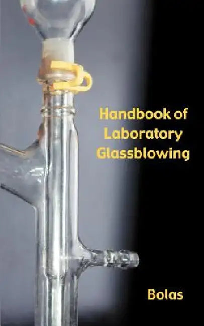 A Handbook of Laboratory Glassblowing (Concise Edition) by Bernard D. Bolas