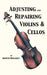 Adjusting and Repairing Violins & Cellos (Musical Instrument Repair Series) by Arthur Broadley
