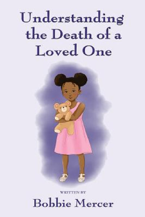 Understanding the Death of a Loved One by Bobbie Mercer