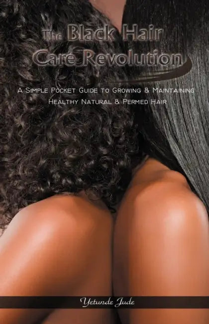 The Black Hair Care Revolution: A Simple Pocket Guide to Growing & Maintaining Healthy Natural & Permed Hair by Yetunde Jude, Robert M. Henry