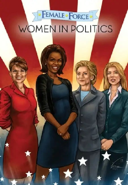 Female Force: Women in Politics - Hillary Clinton, Sarah Palin, Michelle Obama & Caroline Kennedy by Josh Labello, Darren G. Davis, Vinnie Tartamella